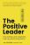 The Positive Leader: How Energy and Happiness Fuel Top-Performing Teams - Jan Mühlfeit