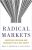 Radical Markets : Uprooting Capitalism and Democracy for a Just Society - Eric A. Posner,E. Glen Weyl