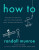 How To: Absurd Scientific Advice for Common Real-World Problems - Randall Munroe