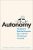 Autonomy : The Quest to Build the Driverless Car and How it Will Reshape Our World - Lawrence D. Burns