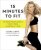 15 Minutes To Fit : The Simple, 30-Day Guide to Total Fitness, 15 Minutes at a Time - Light Zuzka,Zuzka Lightová,Jeff O'Connell
