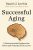 Successful Aging : A Neuroscientist Explores the Power and Potential of Our Lives - Daniel J. Levitin