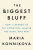 The Biggest Bluff - Maria Konnikova
