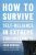 How to Survive : Self-Reliance in Extreme Circumstances - John Hudson