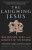 The Laughing Jesus : Religious Lies and Gnostic Wisdom - Tim Freke