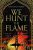 We Hunt the Flame - Hafsah Faizal