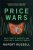 Price Wars : How Chaotic Markets Are Creating a Chaotic World - Rupert Russell