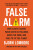 False Alarm : How Climate Change Panic Costs Us Trillions, Hurts the Poor, and Fails to Fix the Planet - Bjorn Lomborg