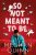 So Not Meant To Be (Defekt) - Meghan Quinn