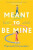 Meant to be Mine - Hannah Orenstein