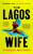 The Lagos Wife - Vanessa Walters