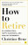 How to Retire - Benz Christine