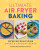 Ultimate Air Fryer Baking - Dominique Eloise Alexander,Izy Hossack
