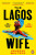 The Lagos Wife - Vanessa Walters