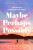 Maybe, Perhaps, Possibly - Joanna Glen