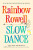 Slow Dance - Rainbow Rowellová