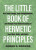Little Book of Hermetic Principles - Amber D. Browne