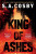 King of Ashes - S.A. Cosby