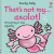 That´s not my axolotl... - Rachel Wells