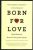 Born for Love : Why Empathy Is Essential--and Endangered - Bruce D. Perry