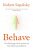 Behave: The Biology of Humans at Our Best and Worst - Robert M. Sapolsky