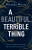 A Beautiful, Terrible Thing - Miranda Moore