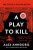 A Play to Kill - Alex Ahndoril