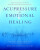 Acupressure for Emotional Healing - Beth Ann, Dipl., A.B Henning,Michael Reed Gach