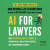 AI for Lawyers: How Artificial Intelligence is Adding Value, Amplifying Expertise, and Transforming Careers - Noah Waisberg,Alexander Hudek