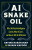 AI Snake Oil - Arvind Narayanan,Sayash Kapoor
