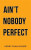 Ain't Nobody Perfect - Kerry Ryan Moore