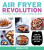 Air Fryer Revolution - Urvashi Pitre