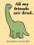 All My Friends Are Dead - Avery Monsen,Jory John