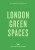 An Opinionated Guide to London Green Spaces - Harry Ades,Marco Kesseler