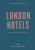 An Opinionated Guide to London Hotels - Gina Jackson