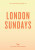 An Opinionated Guide to London Sundays - Emmy Watts
