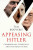 Appeasing Hitler : Chamberlain, Churchill and the Road to War - Bouverie Tim