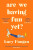 Are We Having Fun Yet? - Lucy Mangan