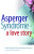 Asperger Syndrome - A Love Story - Sarah Hendrickx,Keith Newton