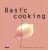 Basic Cooking - Sabine Sälzer,Sebastian Dickhaut