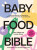 Baby Food Bible - Julia Tellidis,Lauren Skora