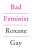 Bad Feminist - Roxane Gay