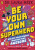 Be Your Own Superhero - Laura Meek