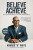 Believe to Achieve - Howard H.  White