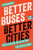 Better Buses, Better Cities - Steven Higashide