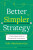 Better, Simpler Strategy - Felix Oberholzer-Gee