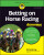 Betting on Horse Racing For Dummies - Richard Eng