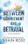 BETWEEN COMMITMENT AND BETRAYAL - Shain Rose