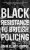 Black Resistance to British Policing - Adam Elliott-Cooper