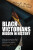 Black Victorians - John Woolf,Keshia N. Abraham